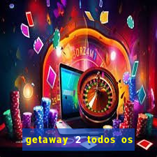 getaway 2 todos os carros liberados 2024